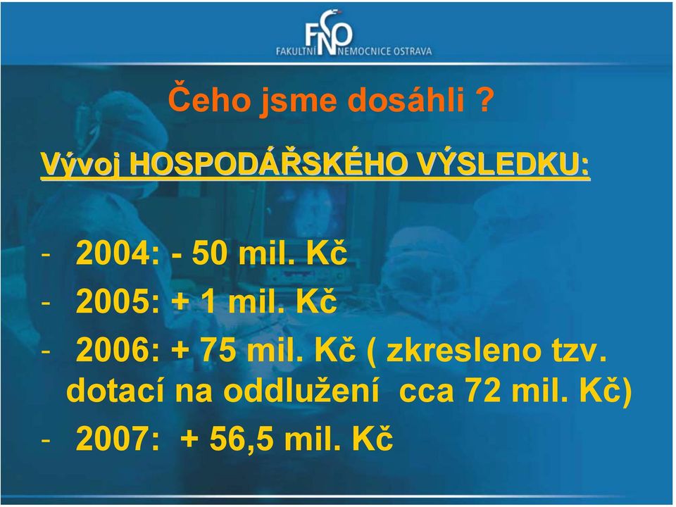 Kč - 2005: + 1 mil. Kč - 2006: + 75 mil.