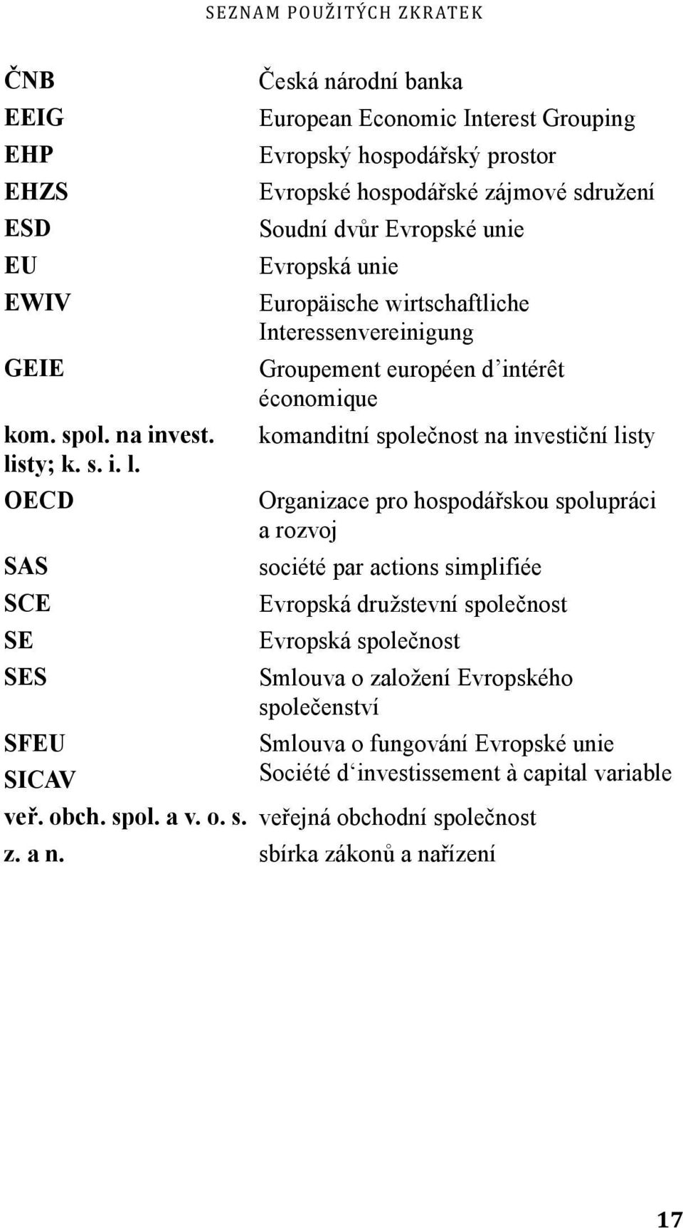 OECD SAS SCE SE SES SFEU SICAV Česká národní banka European Economic Interest Grouping Evropský hospodářský prostor Evropské hospodářské zájmové sdružení Soudní dvůr Evropské unie Evropská