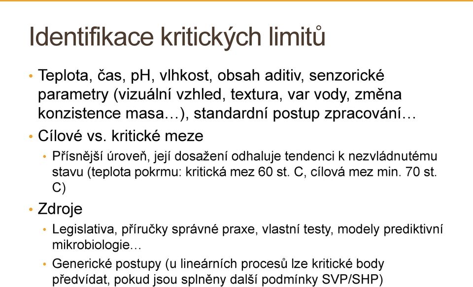 kritické meze Přísnější úroveň, její dosažení odhaluje tendenci k nezvládnutému stavu (teplota pokrmu: kritická mez 60 st.