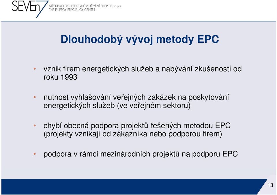 veřejném sektoru) chybí obecná podpora projektů řešených metodou EPC (projekty vznikají