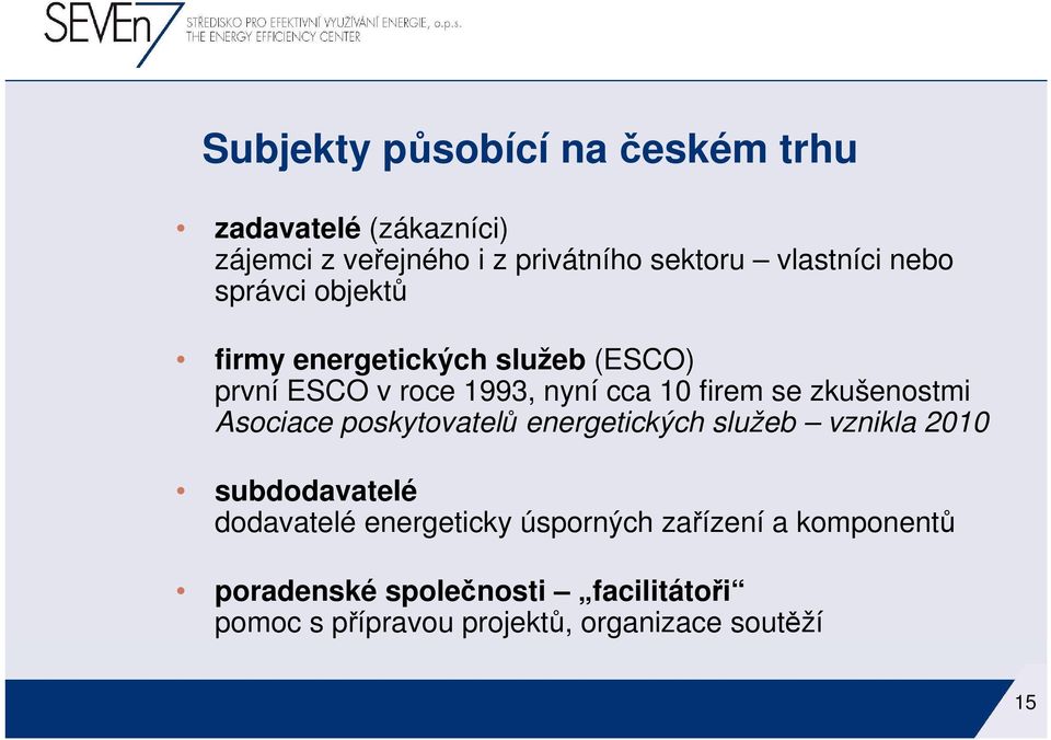 se zkušenostmi Asociace poskytovatelů energetických služeb vznikla 2010 subdodavatelé dodavatelé energeticky