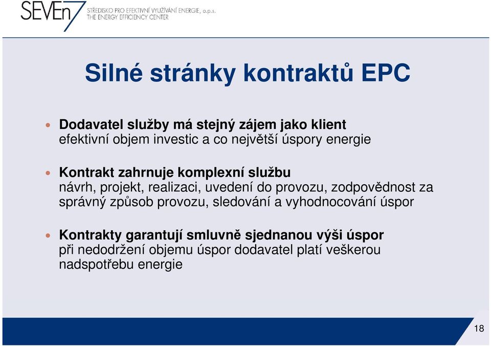 provozu, zodpovědnost za správný způsob provozu, sledování a vyhodnocování úspor Kontrakty garantují