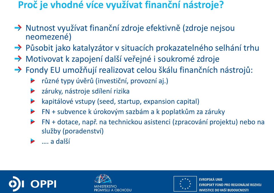 soukromé zdroje Fondy EU umožňují realizovat celou škálu finančních nástrojů: různé typy úvěrů (investiční, provozní aj.