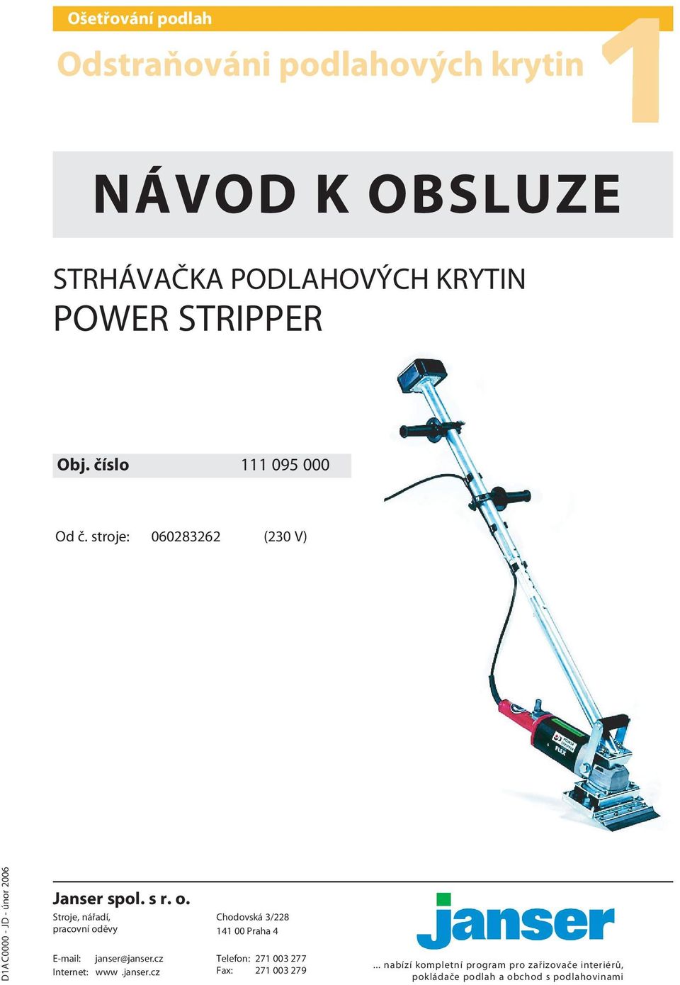 Stroje, nářadí, pracovní oděvy E-mail: janser@