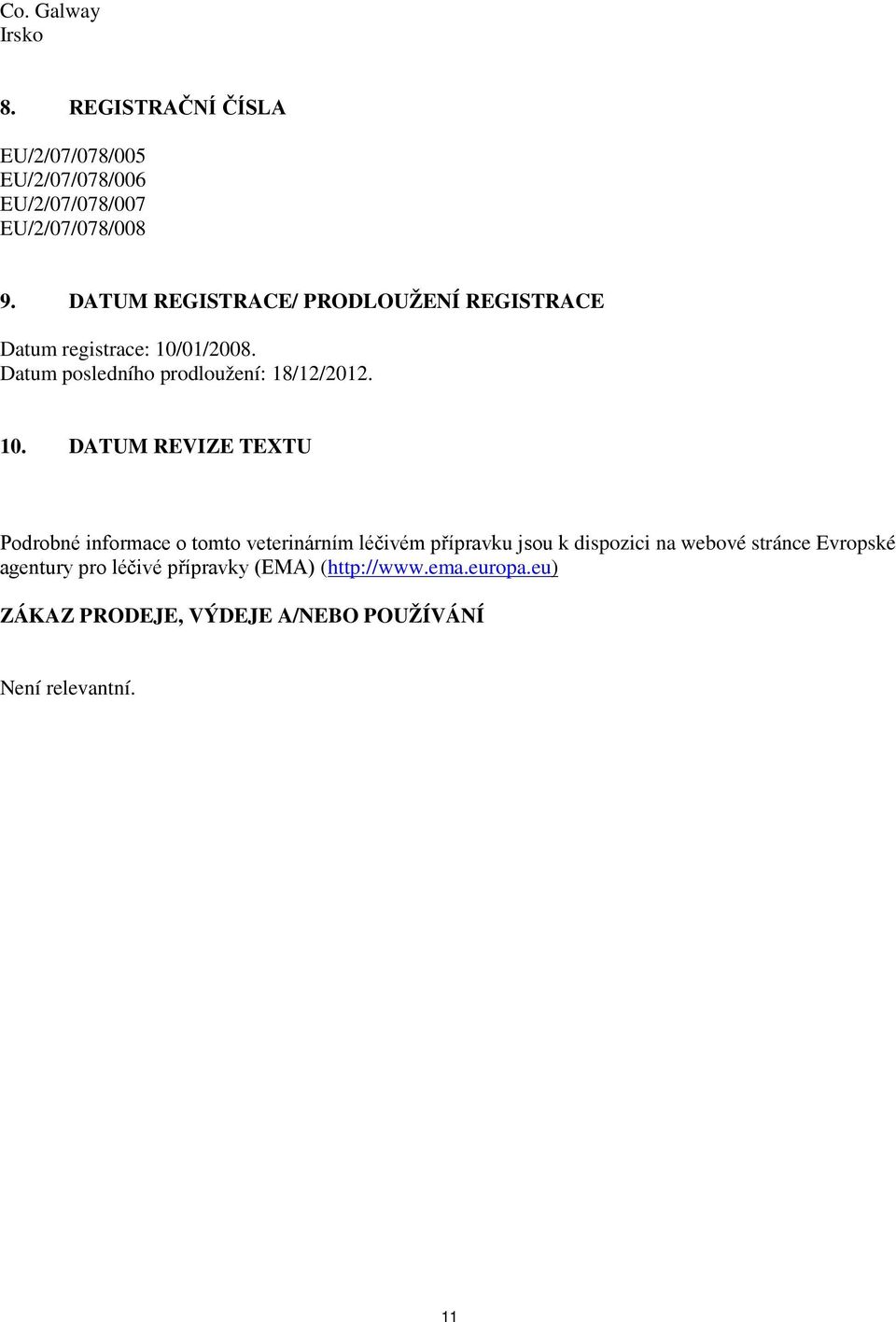 01/2008. Datum posledního prodloužení: 18/12/2012. 10.