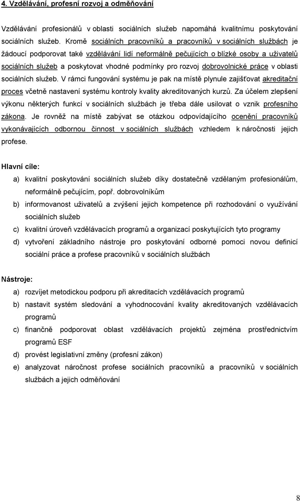 podmínky pro rozvoj dobrovolnické práce v oblasti sociálních služeb.