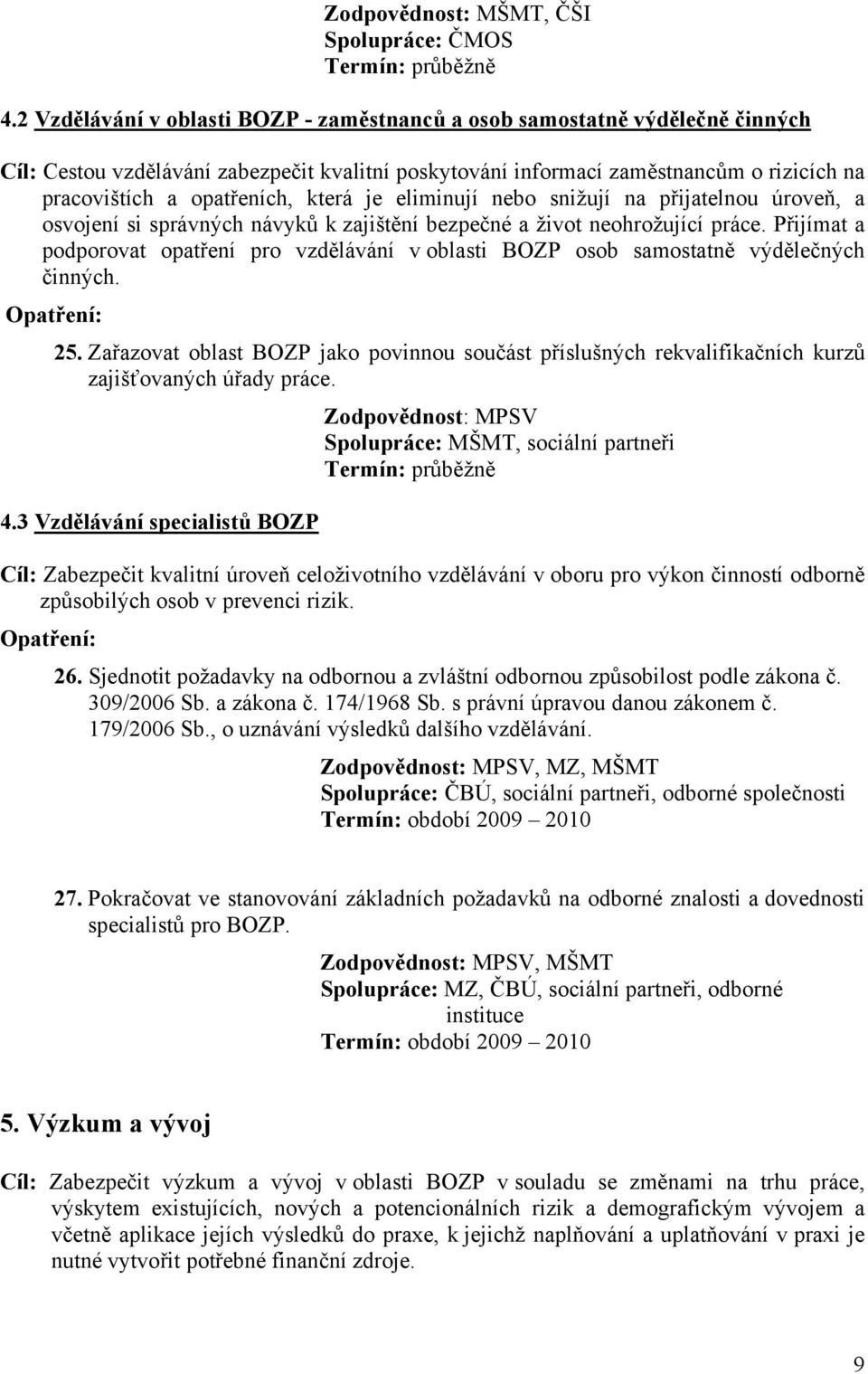 která je eliminují nebo snižují na přijatelnou úroveň, a osvojení si správných návyků k zajištění bezpečné a život neohrožující práce.