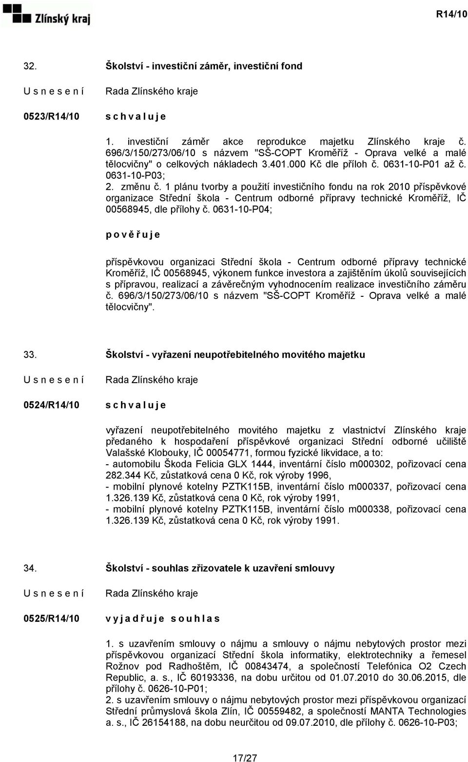 1 plánu tvorby a použití investičního fondu na rok 2010 příspěvkové organizace Střední škola - Centrum odborné přípravy technické Kroměříž, IČ 00568945, dle přílohy č.