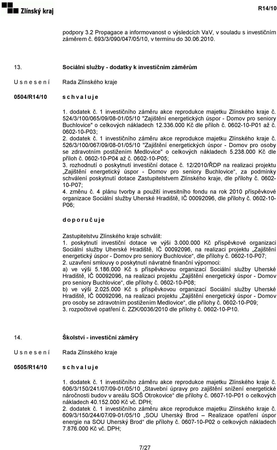 524/3/100/065/09/08-01/05/10 "Zajištění energetických úspor - Domov pro seniory Buchlovice" o celkových nákladech 12.336.000 Kč dle příloh č. 0602-10-P01 až č. 0602-10-P03; 2. dodatek č.