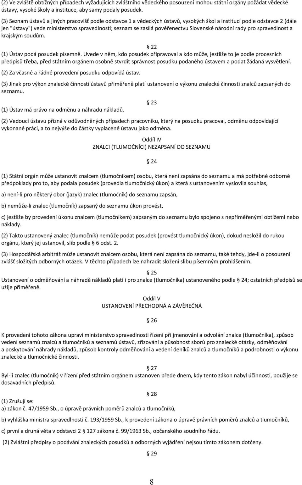 Slovenské národní rady pro spravedlnost a krajským soudům. 22 (1) Ústav podá posudek písemně.