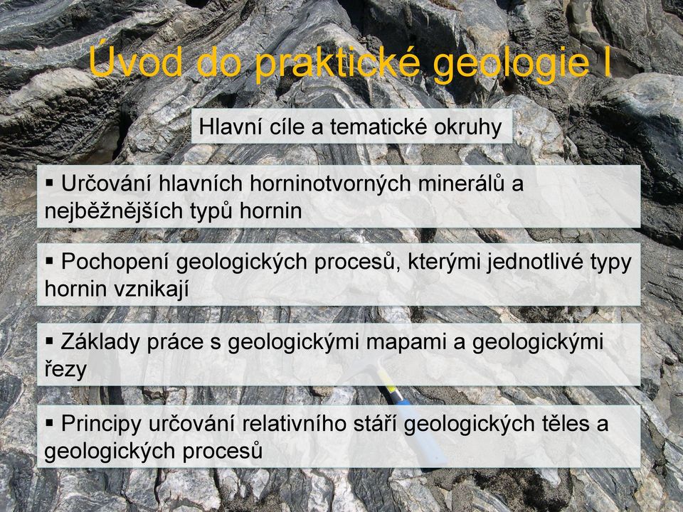 procesů, kterými jednotlivé typy hornin vznikají Základy práce s geologickými