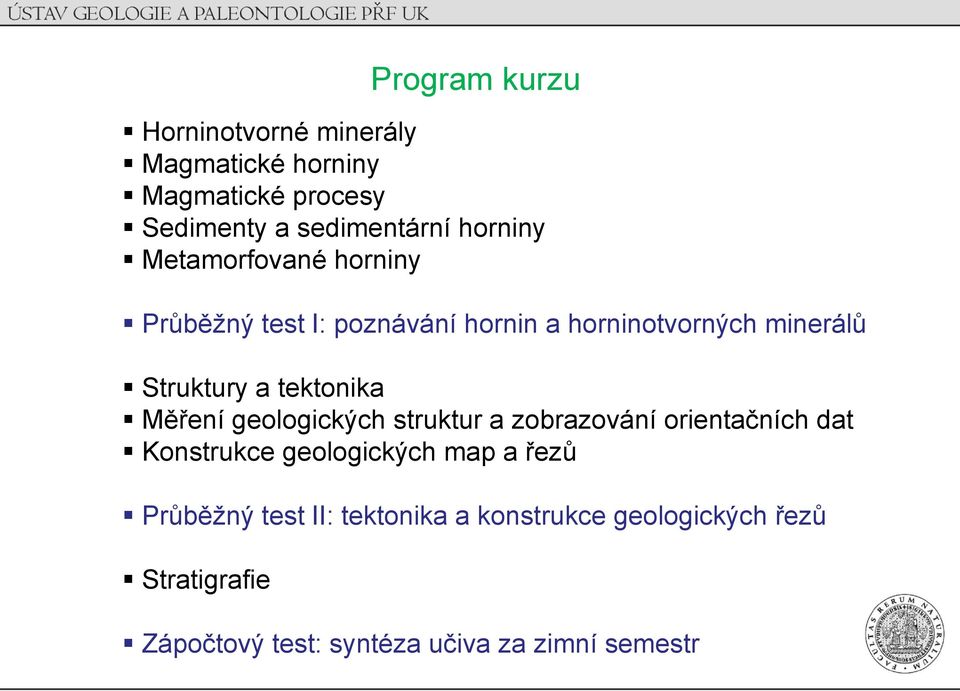 tektonika Měření geologických struktur a zobrazování orientačních dat Konstrukce geologických map a řezů