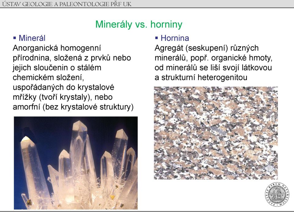 amorfní (bez krystalové struktury) Minerály vs.