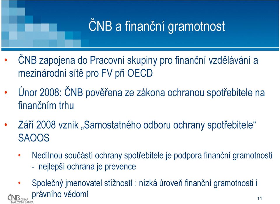 Samostatného odboru ochrany spotřebitele SAOOS Nedílnou součástí ochrany spotřebitele je podpora finanční