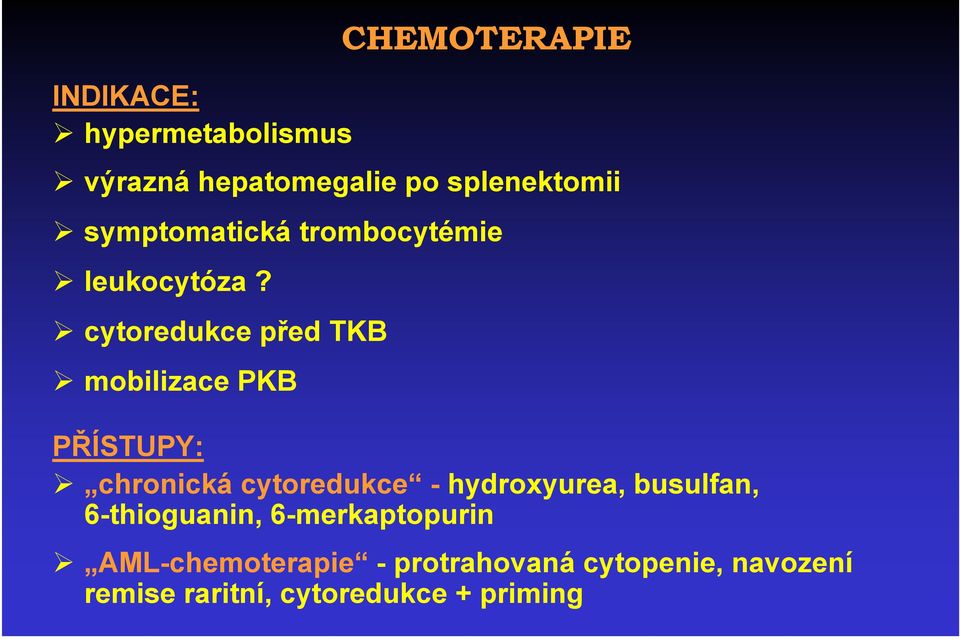 cytoredukce před TKB mobilizace PKB PŘÍSTUPY: chronická cytoredukce - hydroxyurea,