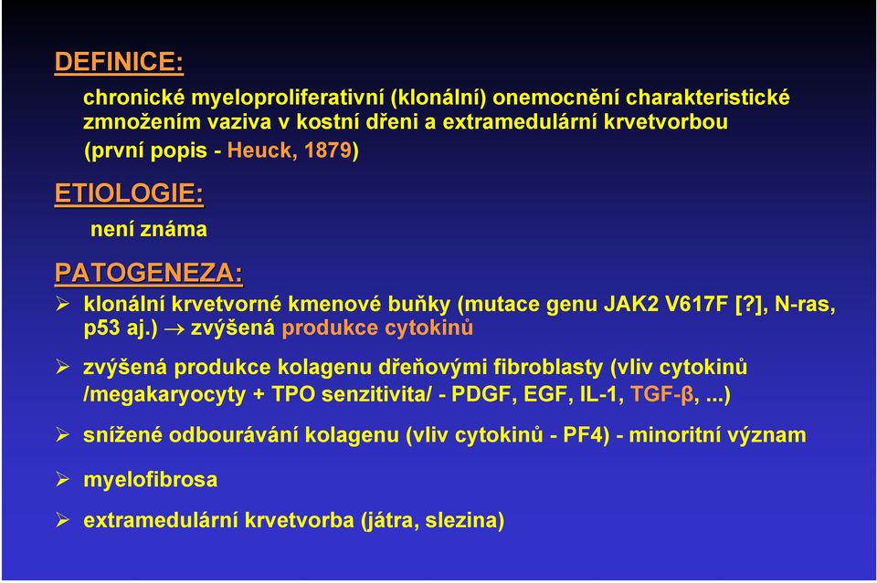 ) zvýšená produkce cytokinů zvýšená produkce kolagenu dřeňovými fibroblasty (vliv cytokinů /megakaryocyty + TPO senzitivita/ - PDGF, EGF,