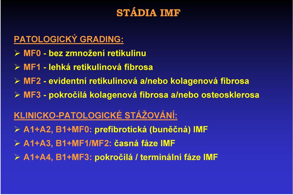 fibrosa a/nebo osteosklerosa KLINICKO-PATOLOGICKÉ STÁŽOVÁNÍ: A1+A2, B1+MF0: prefibrotická