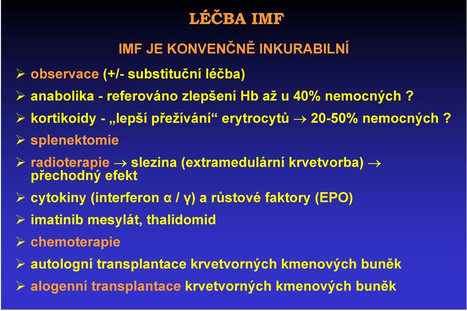 splenektomie radioterapie slezina (extramedulární krvetvorba) přechodný efekt cytokiny (interferon α / γ) a růstové