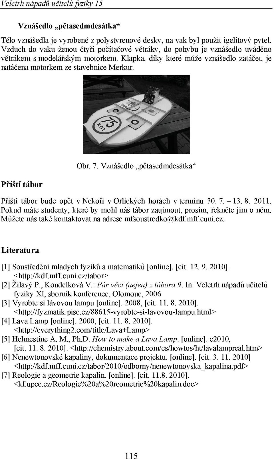 P íští tábor Obr. 7. Vznášedlo p tasedmdesátka P íští tábor bude op t v Neko i v Orlických horách v termínu 30. 7. 13. 8. 2011.