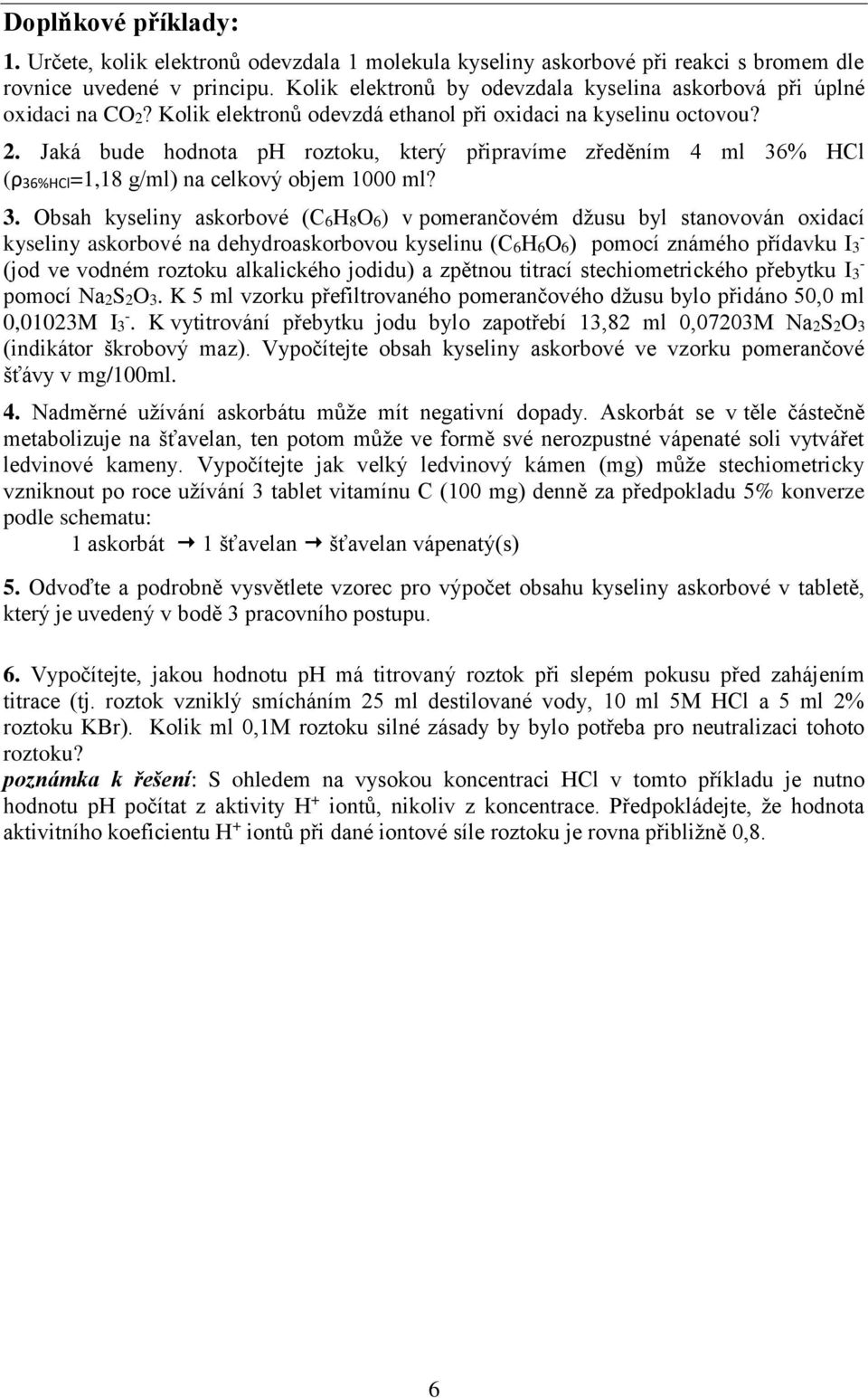 Jaká bude hodnota ph roztoku, který připravíme zředěním 4 ml 6% HCl (ρ6%hcl=1,18 g/ml) na celkový objem 1000 ml?