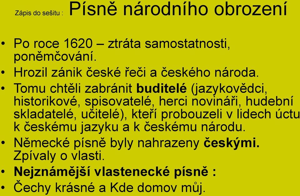 Tomu chtěli zabránit buditelé (jazykovědci, historikové, spisovatelé, herci novináři, hudební skladatelé,