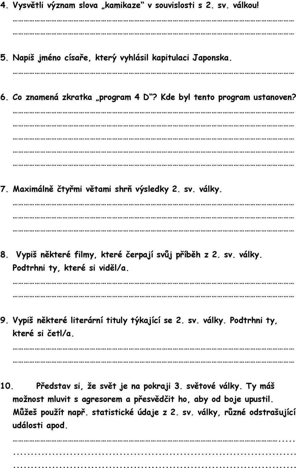 9. Vypiš některé literární tituly týkající se 2. sv. války. Podtrhni ty, které si četl/a. 10. Představ si, že svět je na pokraji 3. světové války.