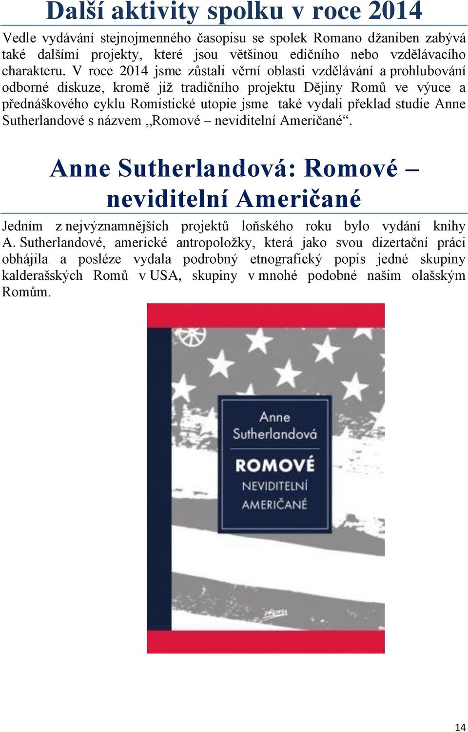 překlad studie Anne Sutherlandové s názvem Romové neviditelní Američané. Anne Sutherlandová: Romové neviditelní Američané Jedním z nejvýznamnějších projektů loňského roku bylo vydání knihy A.