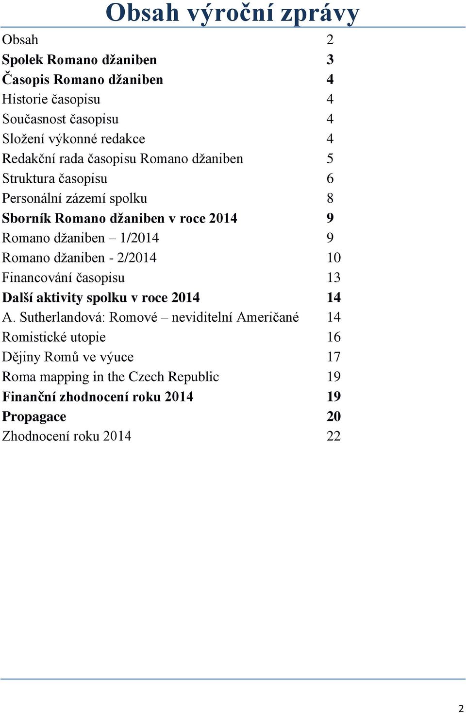 1/2014 9 Romano džaniben - 2/2014 10 Financování časopisu 13 Další aktivity spolku v roce 2014 14 A.