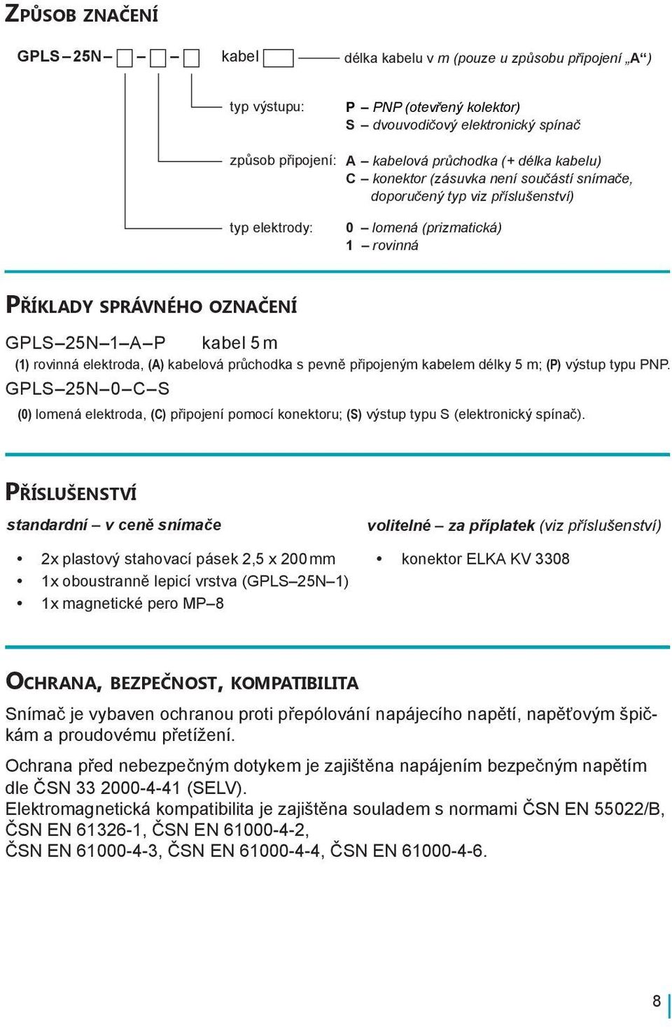 elektroda, (A) kabelová průchodka s pevně připojeným kabelem délky 5 m; (P) výstup typu PNP.