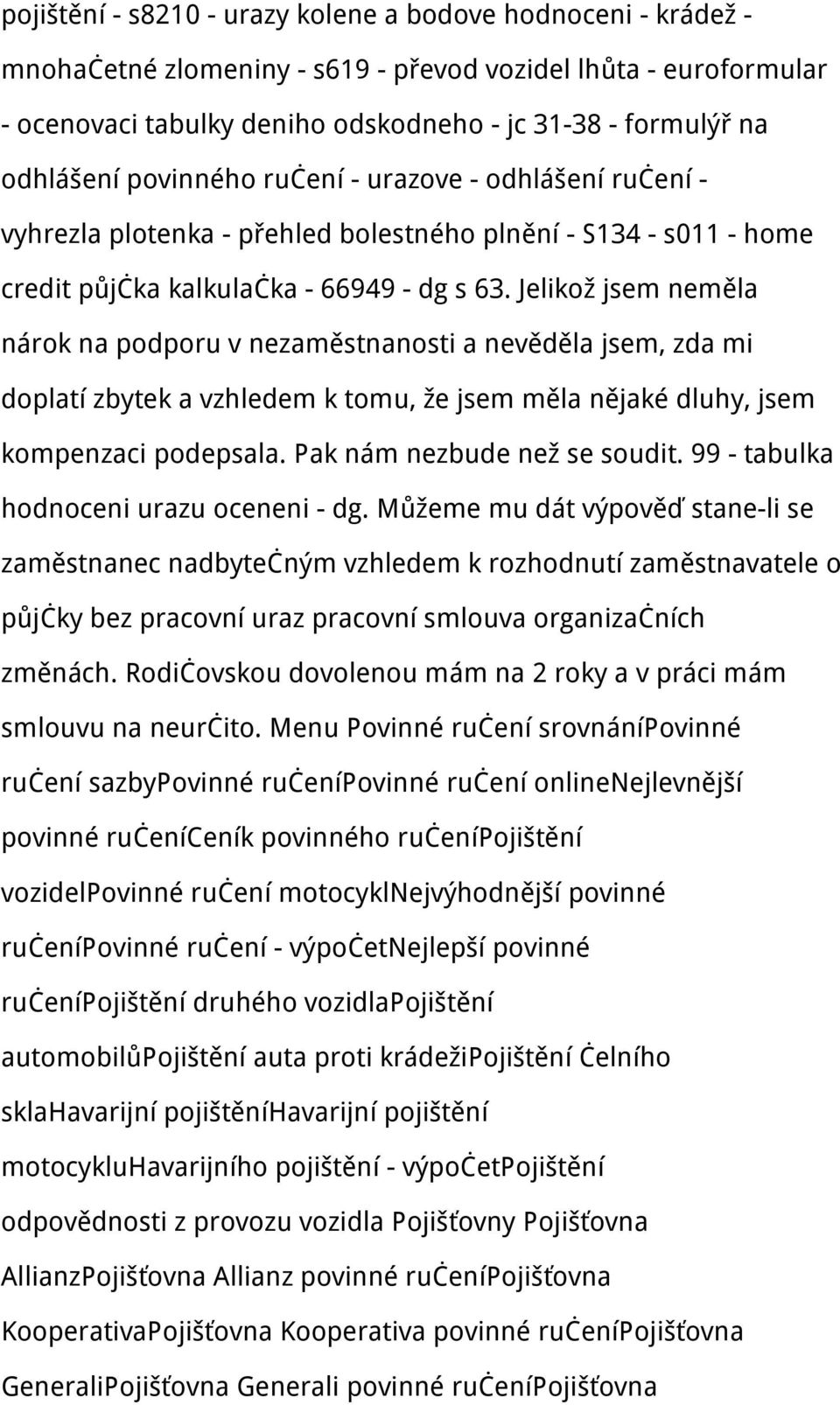 Jelikož jsem neměla nárok na podporu v nezaměstnanosti a nevěděla jsem, zda mi doplatí zbytek a vzhledem k tomu, že jsem měla nějaké dluhy, jsem kompenzaci podepsala. Pak nám nezbude než se soudit.