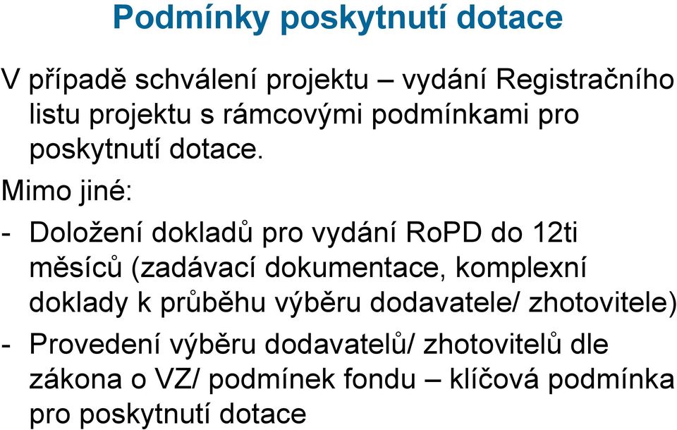 Mimo jiné: - Doložení dokladů pro vydání RoPD do 12ti měsíců (zadávací dokumentace, komplexní