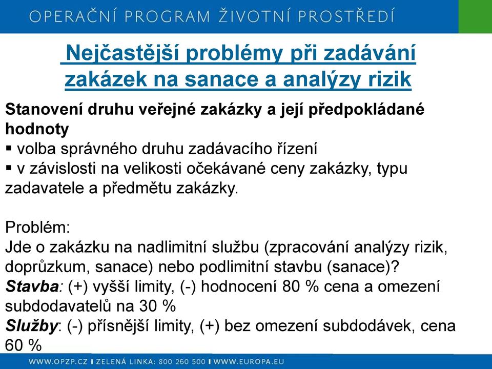 Problém: Jde o zakázku na nadlimitní službu (zpracování analýzy rizik, doprůzkum, sanace) nebo podlimitní stavbu (sanace)?