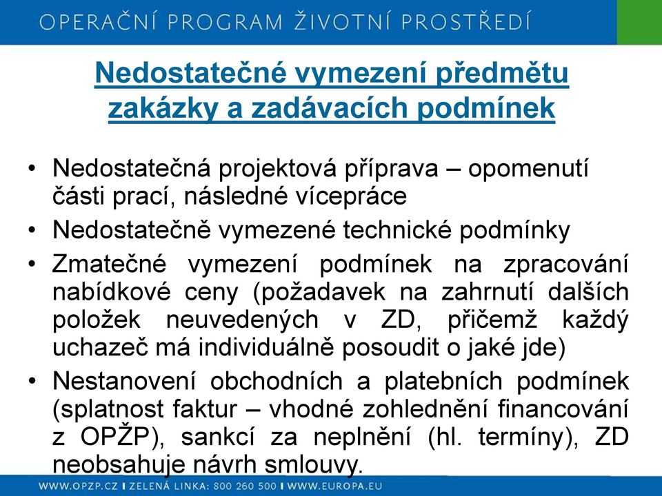 zahrnutí dalších položek neuvedených v ZD, přičemž každý uchazeč má individuálně posoudit o jaké jde) Nestanovení obchodních a