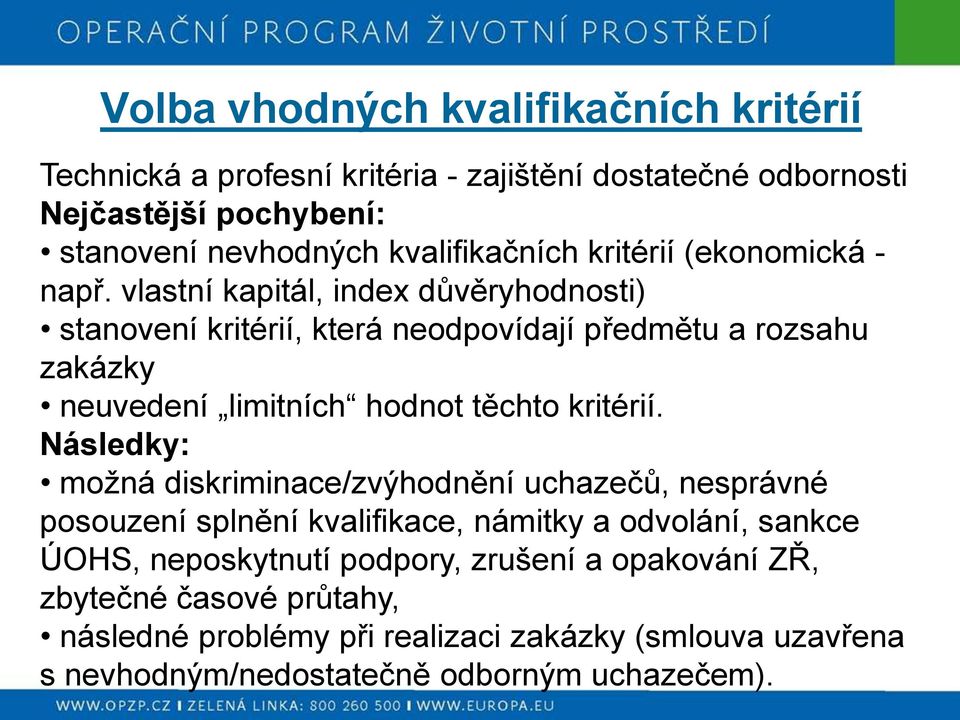 vlastní kapitál, index důvěryhodnosti) stanovení kritérií, která neodpovídají předmětu a rozsahu zakázky neuvedení limitních hodnot těchto kritérií.