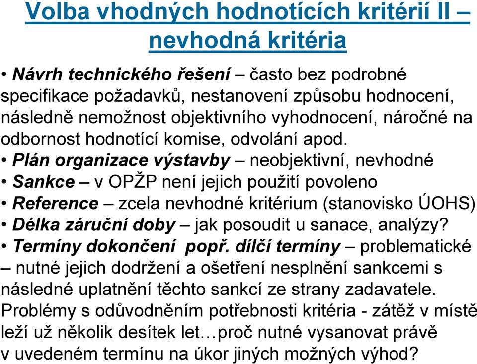 Plán organizace výstavby neobjektivní, nevhodné Sankce v OPŽP není jejich použití povoleno Reference zcela nevhodné kritérium (stanovisko ÚOHS) Délka záruční doby jak posoudit u sanace, analýzy?