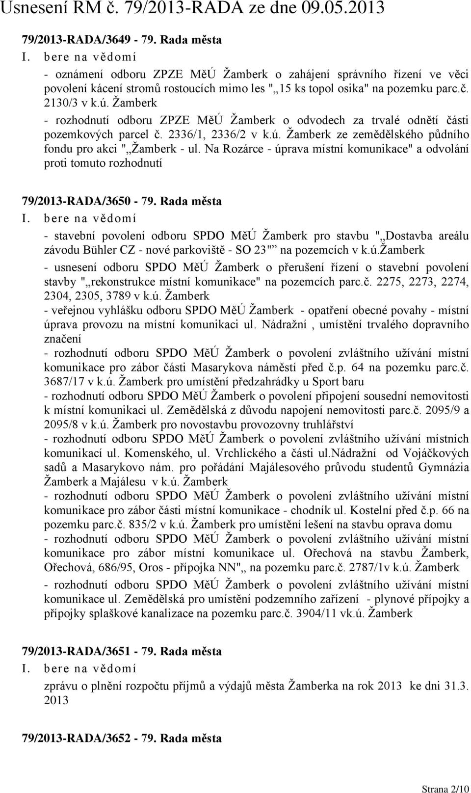 Na Rozárce - úprava místní komunikace" a odvolání proti tomuto rozhodnutí 79/2013-RADA/3650-79.