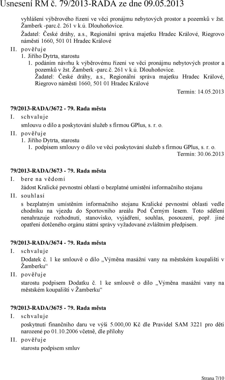 05.2013 79/2013-RADA/3672-79. Rada města smlouvu o dílo a poskytování služeb s firmou GPlus, s. r. o. 1. Jiřího Dytrta, starostu 1.