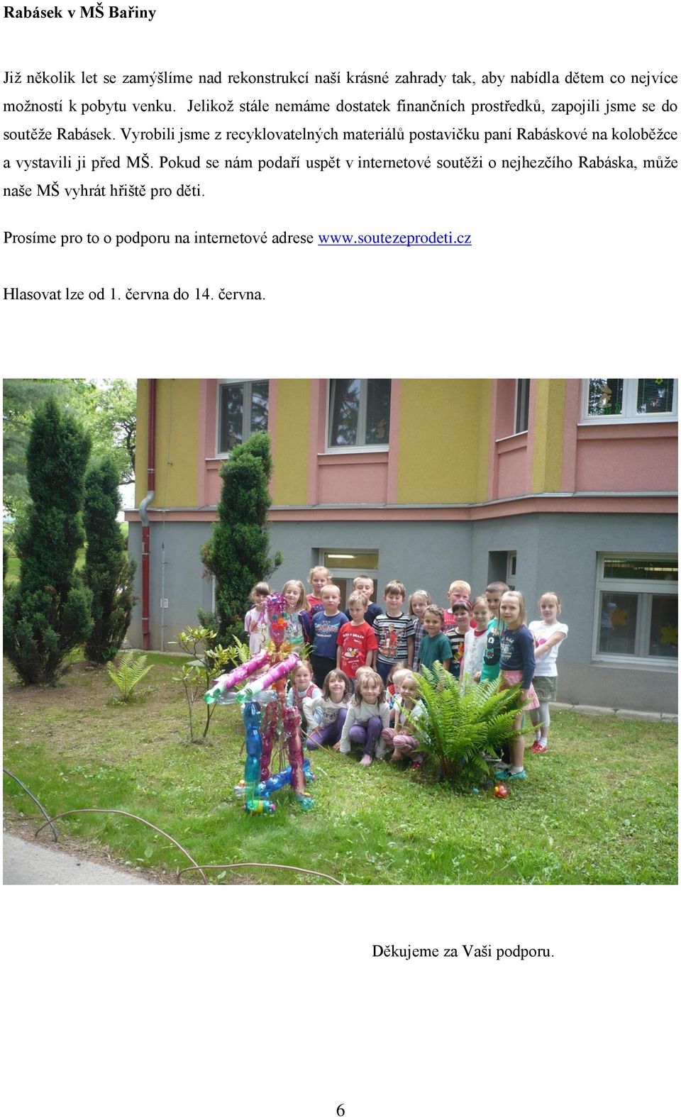 Vyrobili jsme z recyklovatelných materiálů postavičku paní Rabáskové na koloběžce a vystavili ji před MŠ.
