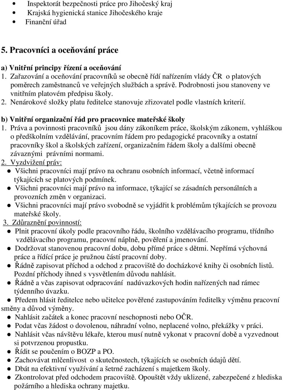 Nenárokové složky platu ředitelce stanovuje zřizovatel podle vlastních kriterií. b) Vnitřní organizační řád pro pracovnice mateřské školy 1.