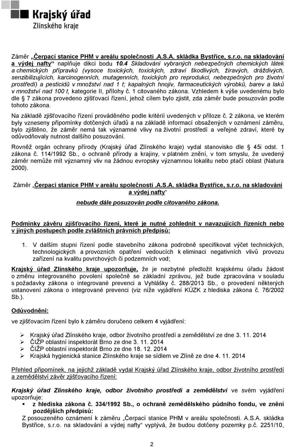 toxických pro reprodukci, nebezpečných pro životní prostředí) a pesticidů v množství nad 1 t; kapalných hnojiv, farmaceutických výrobků, barev a laků v množství nad 100 t, kategorie II, přílohy č.