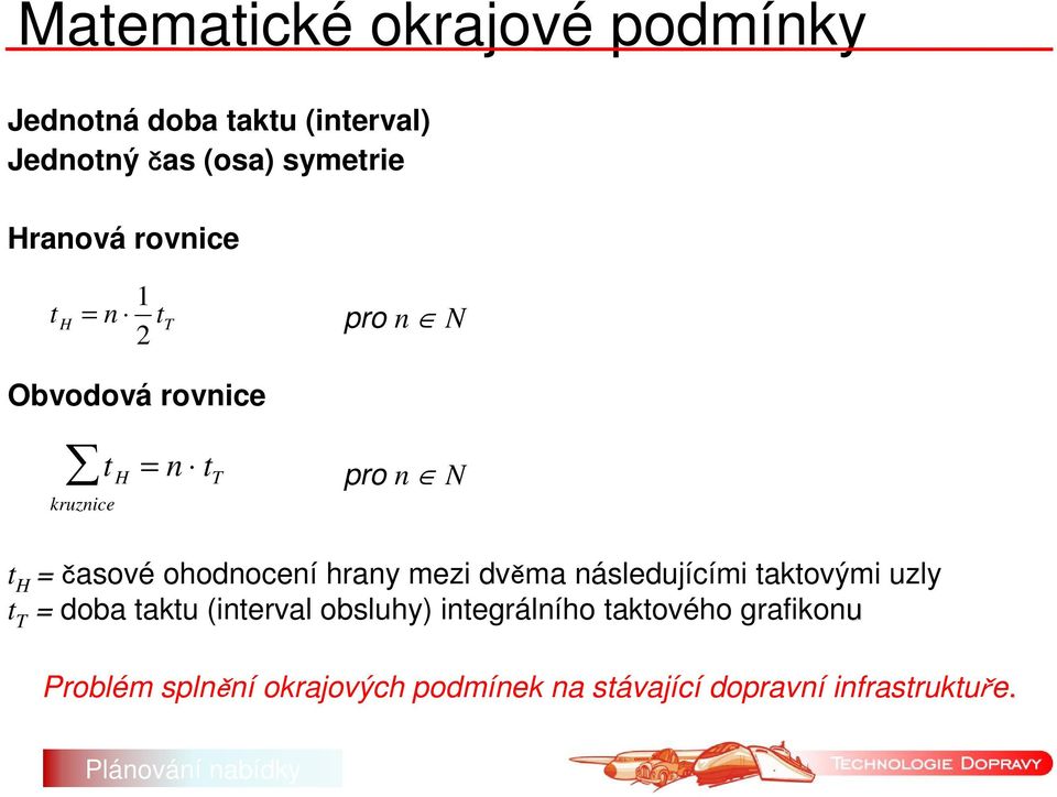 ohodnocení hrany mezi dvěma následujícími taktovými uzly t T = doba taktu (interval obsluhy)