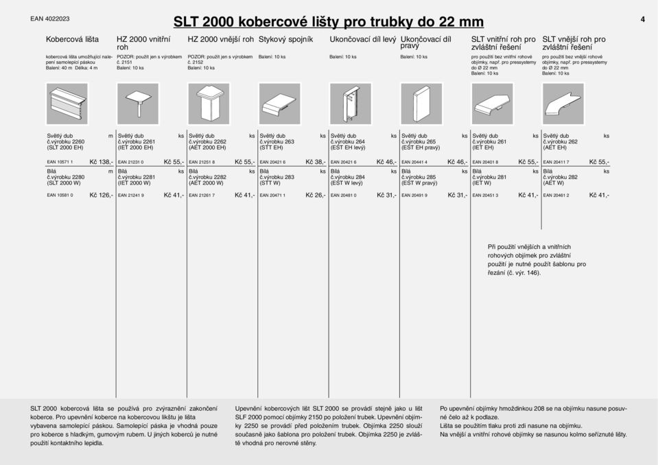 2152 Balení: 10 Balení: 10 Ukončovací díl levý Ukončovací díl pravý Balení: 10 Balení: 10 SLT vnitřní roh pro pro použití bez vnitřní rohové objíky, např.