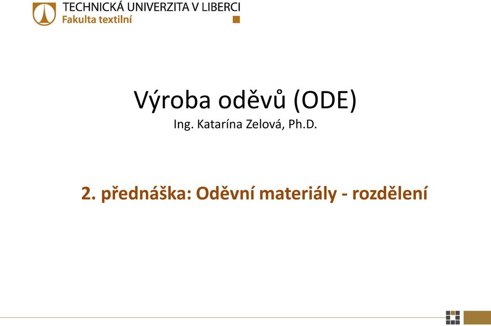Výroba oděvů (ODE) Ing. Katarína Zelová, Ph.D. 2. přednáška: Oděvní  materiály - rozdělení - PDF Stažení zdarma