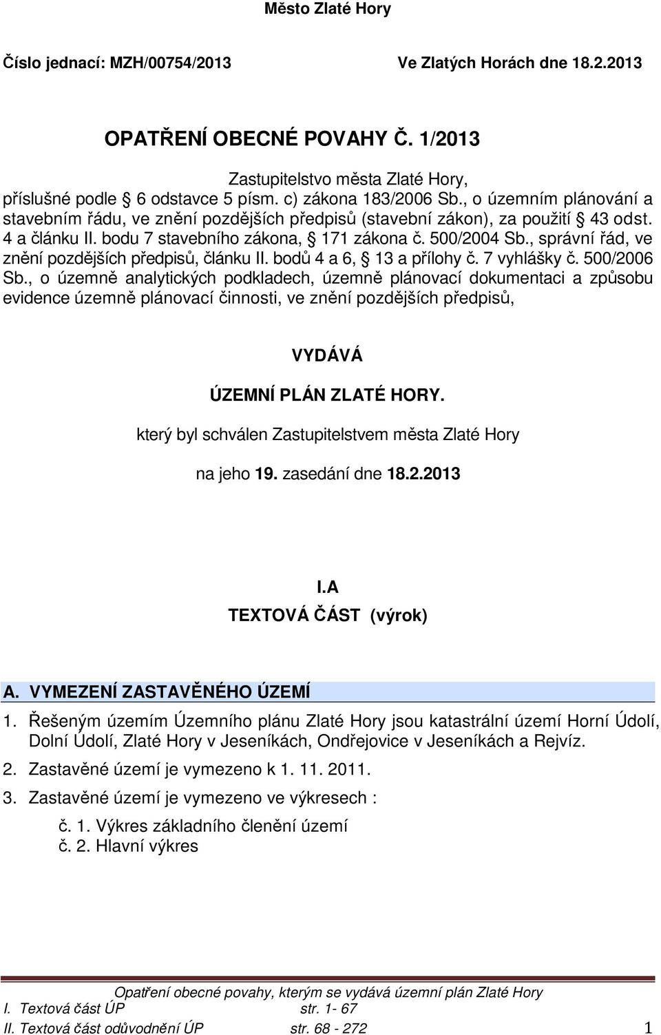 , správní řád, ve znění pozdějších předpisů, článku II. bodů 4 a 6, 13 a přílohy č. 7 vyhlášky č. 500/2006 Sb.