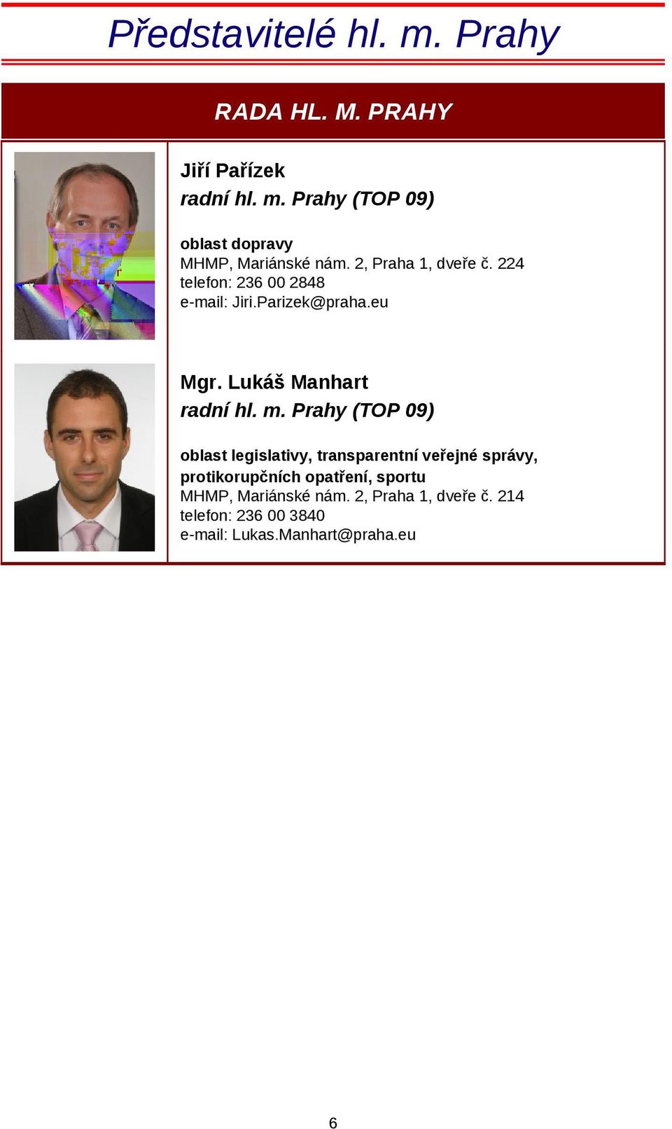 Prahy (TOP 09) oblast legislativy, transparentní veřejné správy, protikorupčních opatření, sportu MHMP,