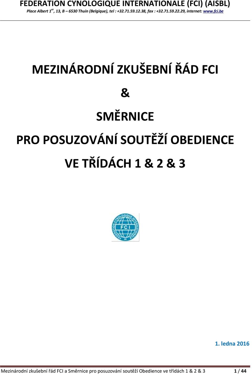 be MEZINÁRODNÍ ZKUŠEBNÍ ŘÁD FCI & SMĚRNICE PRO POSUZOVÁNÍ SOUTĚŽÍ OBEDIENCE VE TŘÍDÁCH 1 & 2