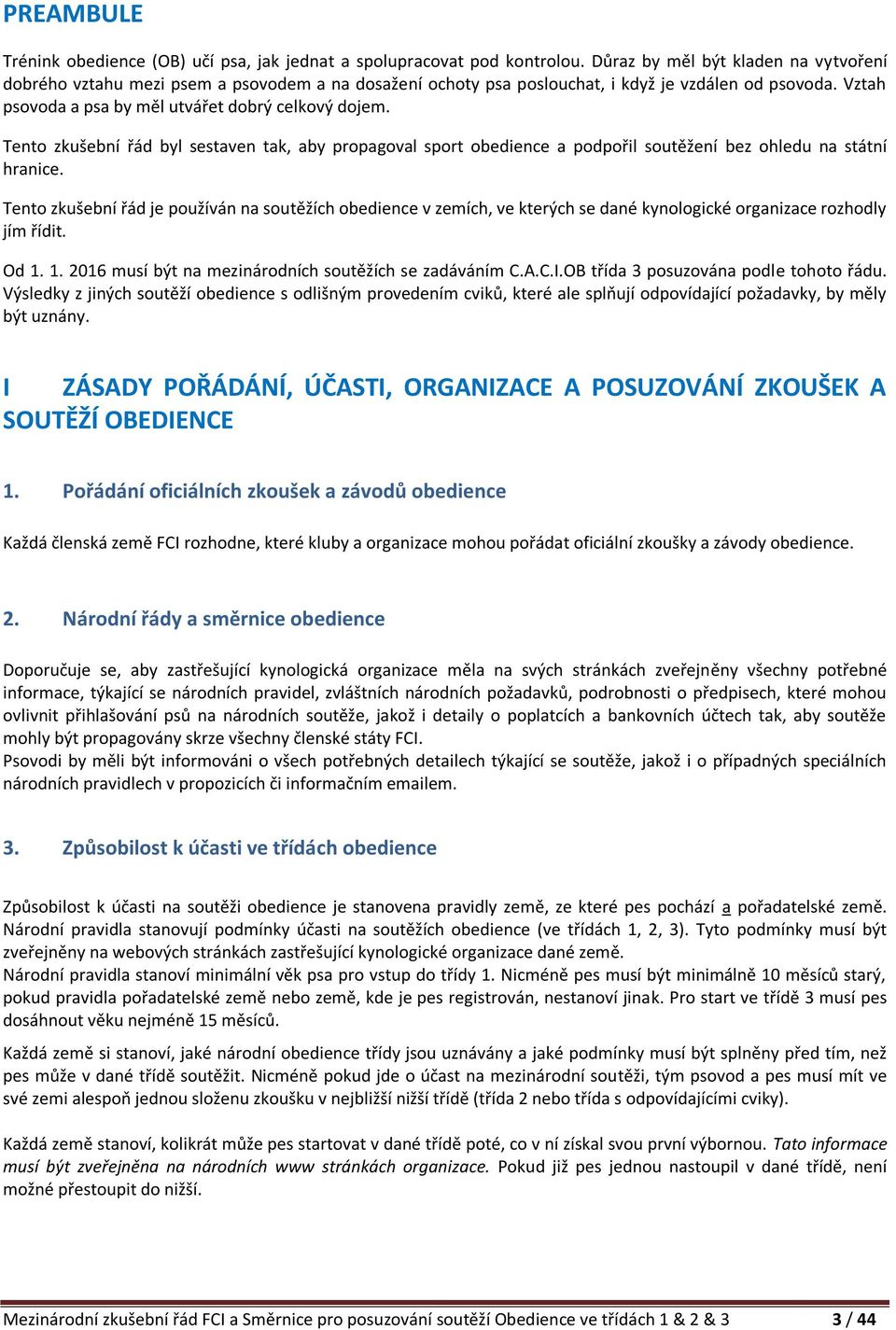 Tento zkušební řád byl sestaven tak, aby propagoval sport obedience a podpořil soutěžení bez ohledu na státní hranice.