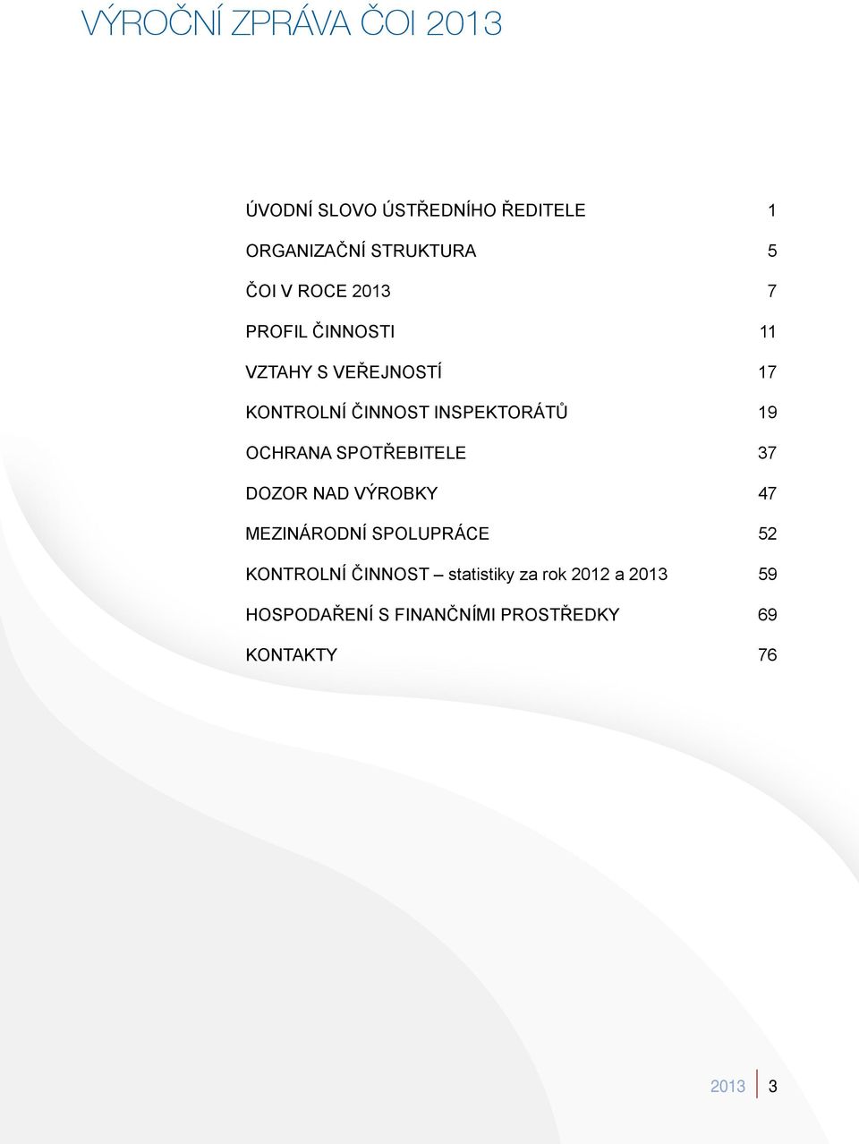 OCHRANA SPOTŘEBITELE 37 DOZOR NAD VÝROBKY 47 MEZINÁRODNÍ SPOLUPRÁCE 52 KONTROLNÍ ČINNOST