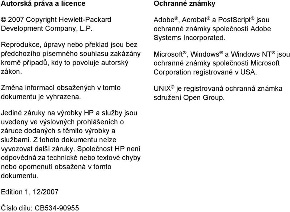 Microsoft, Windows a Windows NT jsou ochranné známky společnosti Microsoft Corporation registrované v USA. UNIX je registrovaná ochranná známka sdružení Open Group.