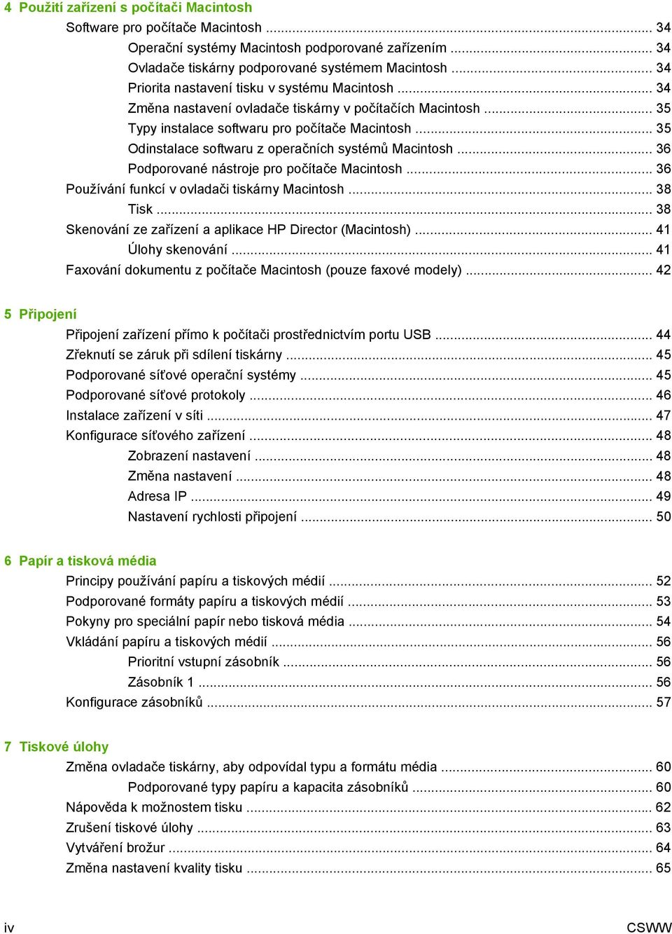 .. 35 Odinstalace softwaru z operačních systémů Macintosh... 36 Podporované nástroje pro počítače Macintosh... 36 Používání funkcí v ovladači tiskárny Macintosh... 38 Tisk.